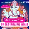 Om Gan Ganpataye Namah 108 Times Jaap